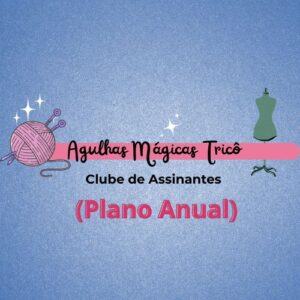 Acesso Completo ao Clube Agulhas Mágicas (Plano Anual)